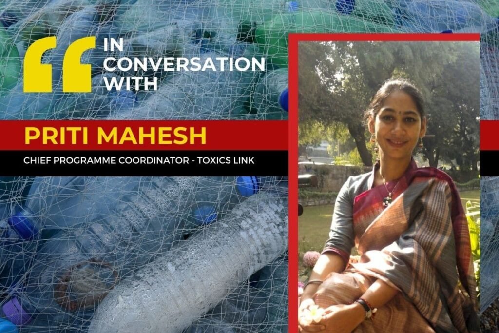 In conversation with Toxics Links’ Priti Mahesh: ‘You can’t recycle your way out of plastic waste’