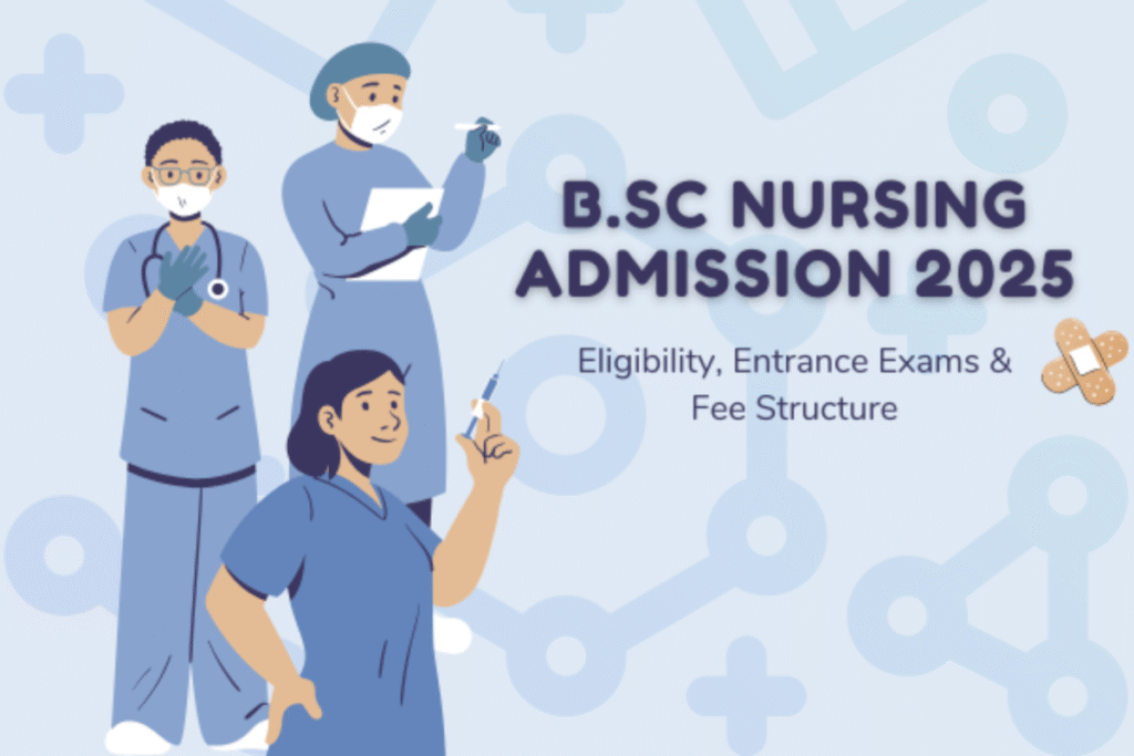 B.Sc Nursing Admission 2025: Eligibility, Entrance Exams & Fee Structure