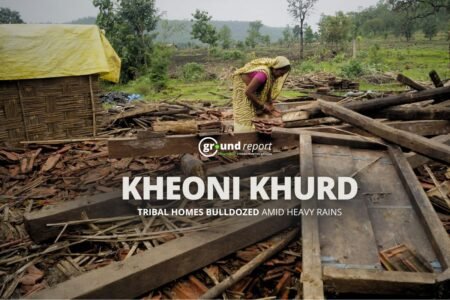 Tribal Homes Bulldozed in Kheoni Khurd Amid Heavy Rains